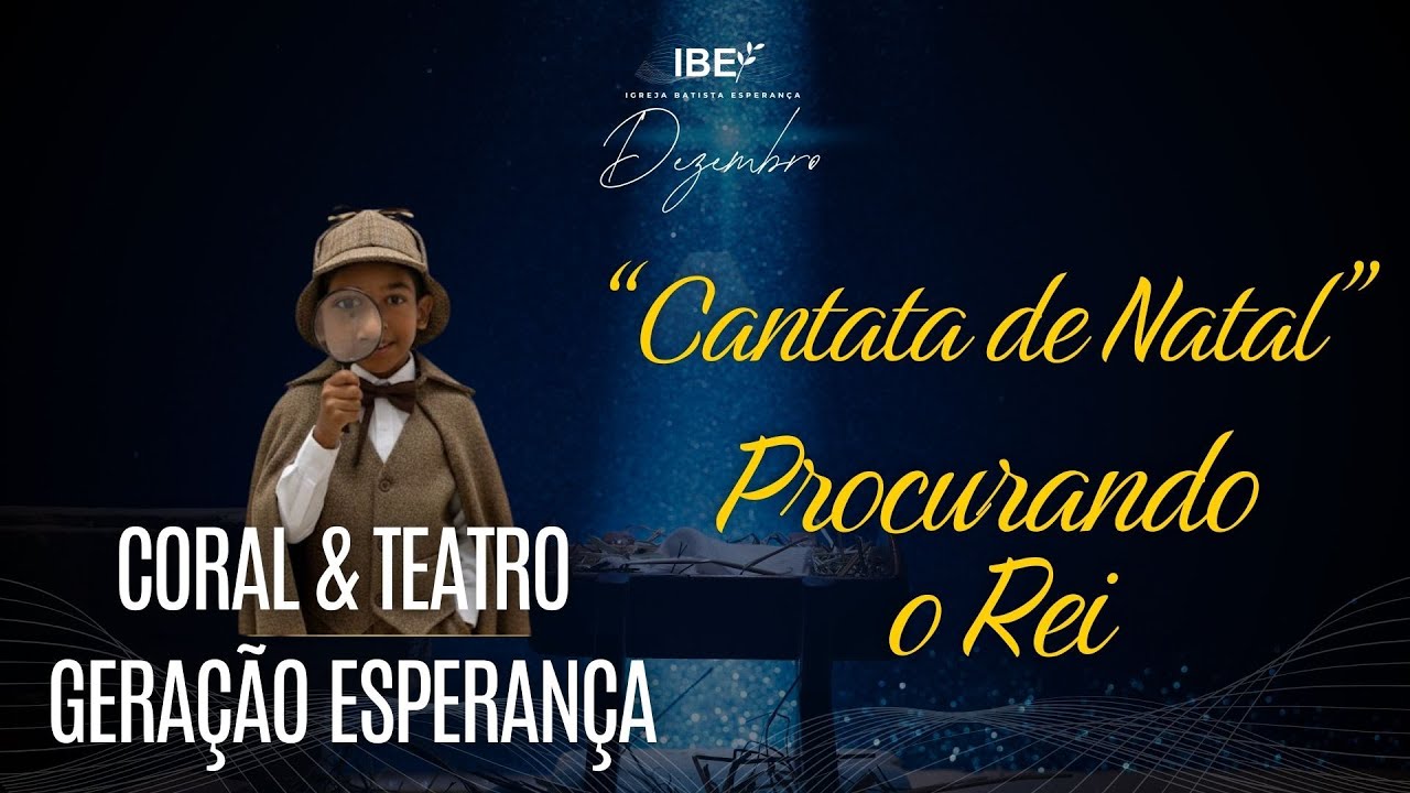 Cantata de Natal   Procurando o Rei - Ministério Geração Esperança/IBE