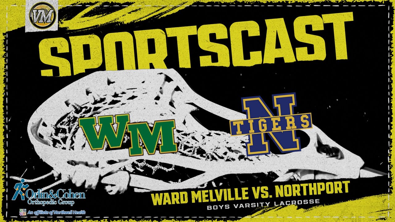SPORTSCAST | Ward Melville vs. Northport | Boys Varsity Lacrosse | 4/12 | 5 PM