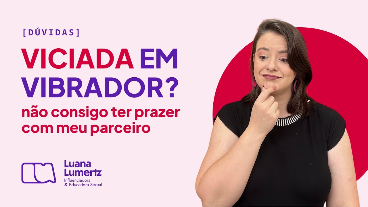 VICIADA EM VIBRADOR? N&atilde;o consigo ter prazer com o parceiro, e agora?