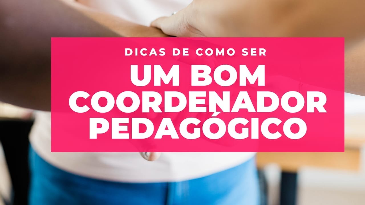 Dicas de como ser um ótimo coordenador pedagógico em uma instituição de ensino