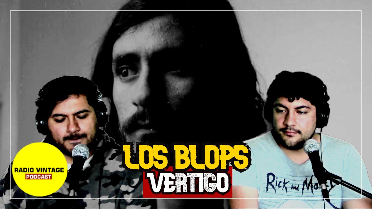 Reacción: 'Vértigo' | LOS BLOPS (En homenaje a Julio Villalobos)