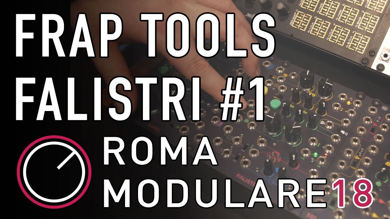 Frap Tools Falistri presentato da Simone Fabbri - Roma Modulare 2018 (Parte 1)