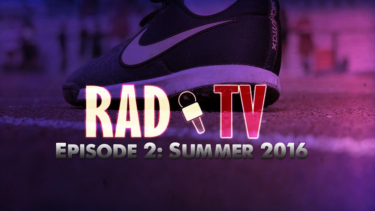 Rad TV: Episode 2 Summer16