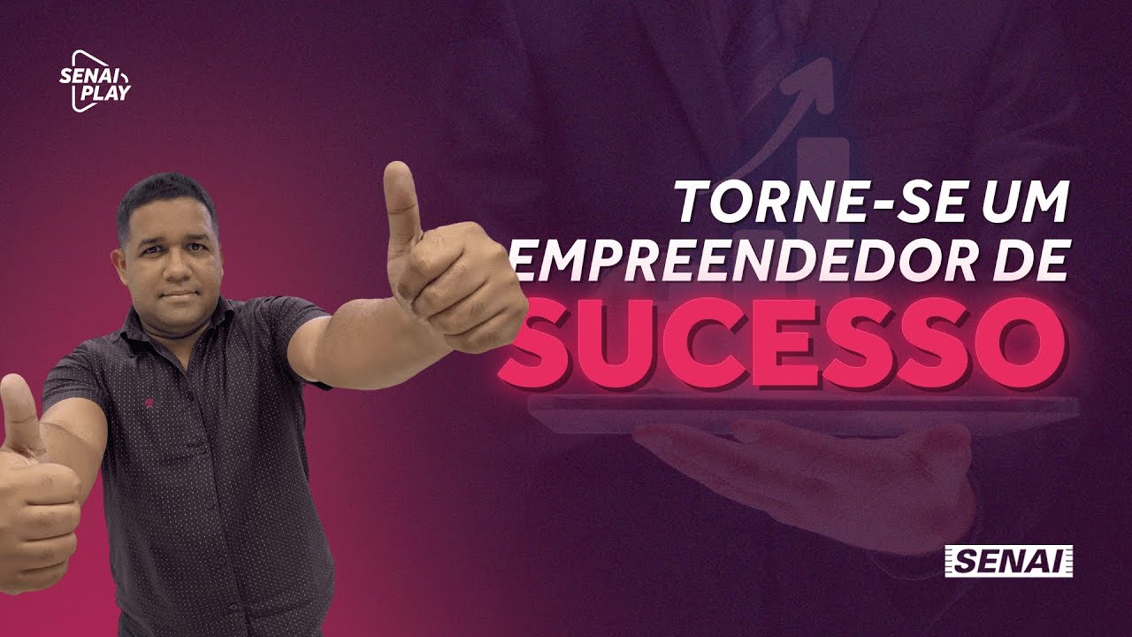 5 Características que Vão te Fazer um EMPREENDEDOR DE SUCESSO | SENAI Play