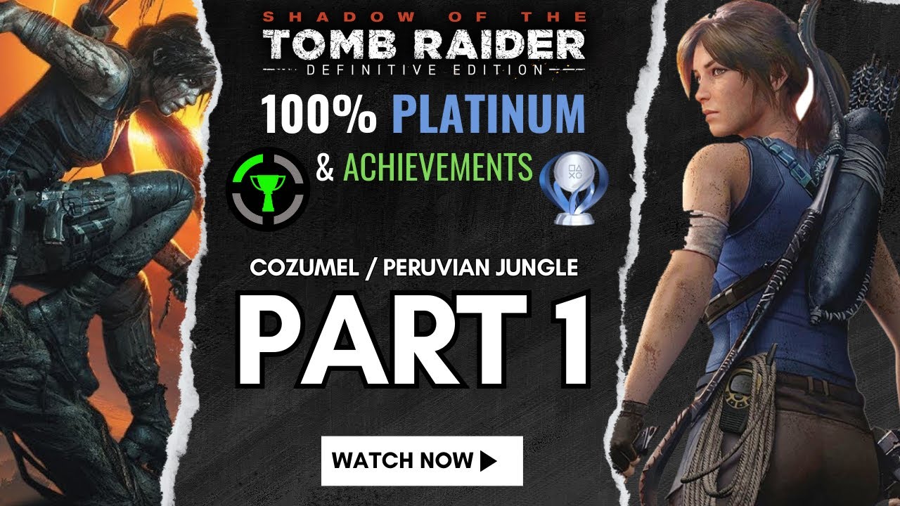 Shadow of the Tomb Raider | 100% Platinum Walkthrough | Part 1