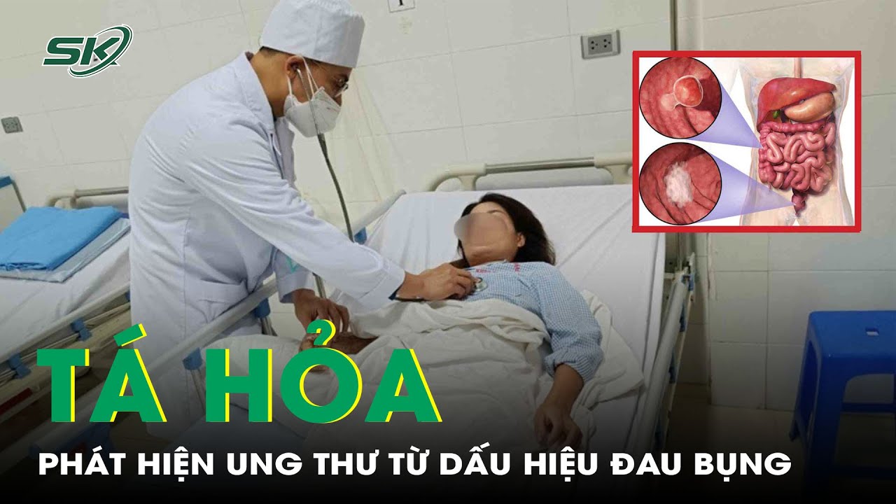 Tá hỏa phát hiện ung thư từ dấu hiệu đau bụng, đại tiện ra máu | SKĐS