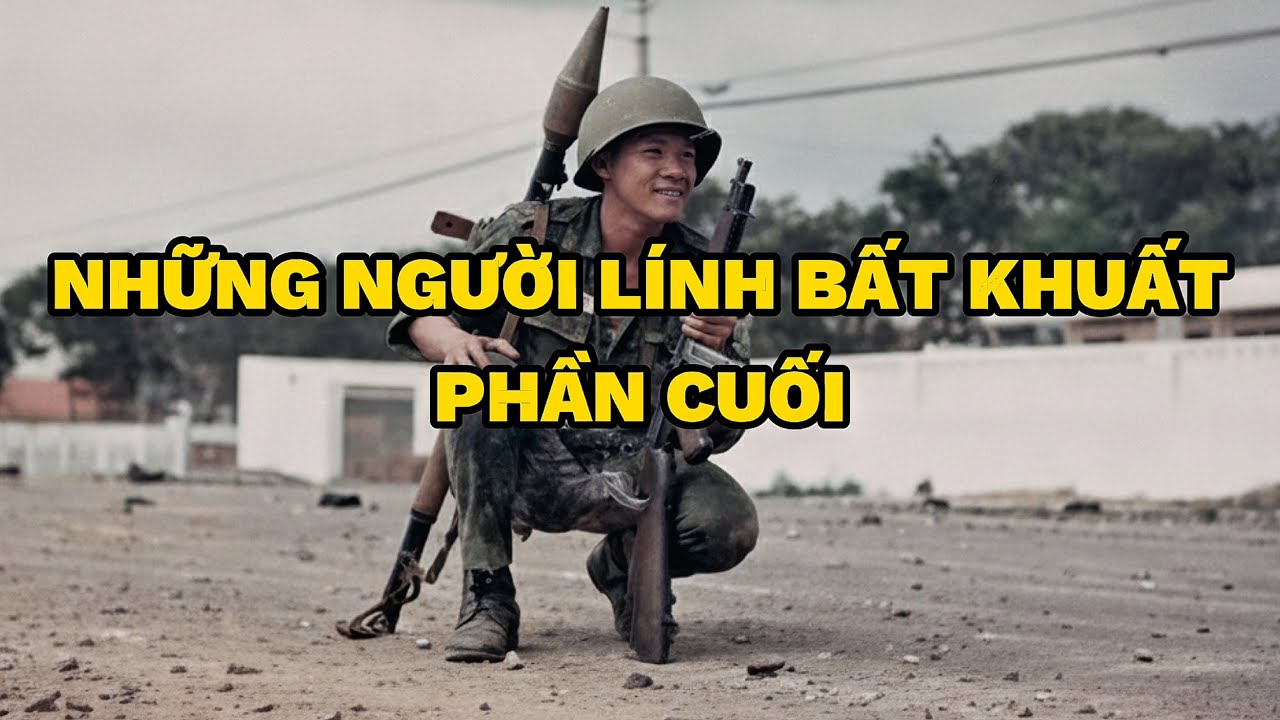 NHỮNG NGƯỜI LÍNH BẤT KHUẤT - PHẦN CUỐI | Người Việt Miền Nam
