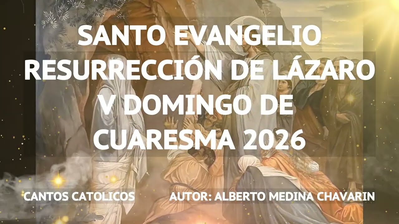 SANTO EVANGELIO - RESURRECCIÓN DE LÁZARO -- Autor: ALBERTO MEDINA CHAVARIN -- tu hermano Resucitará