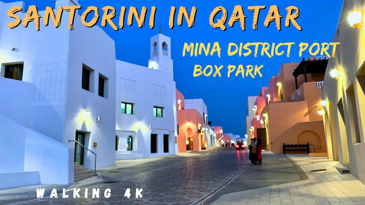 Santorini in Qatar Mina District | Box Park |Walking Tour 4k