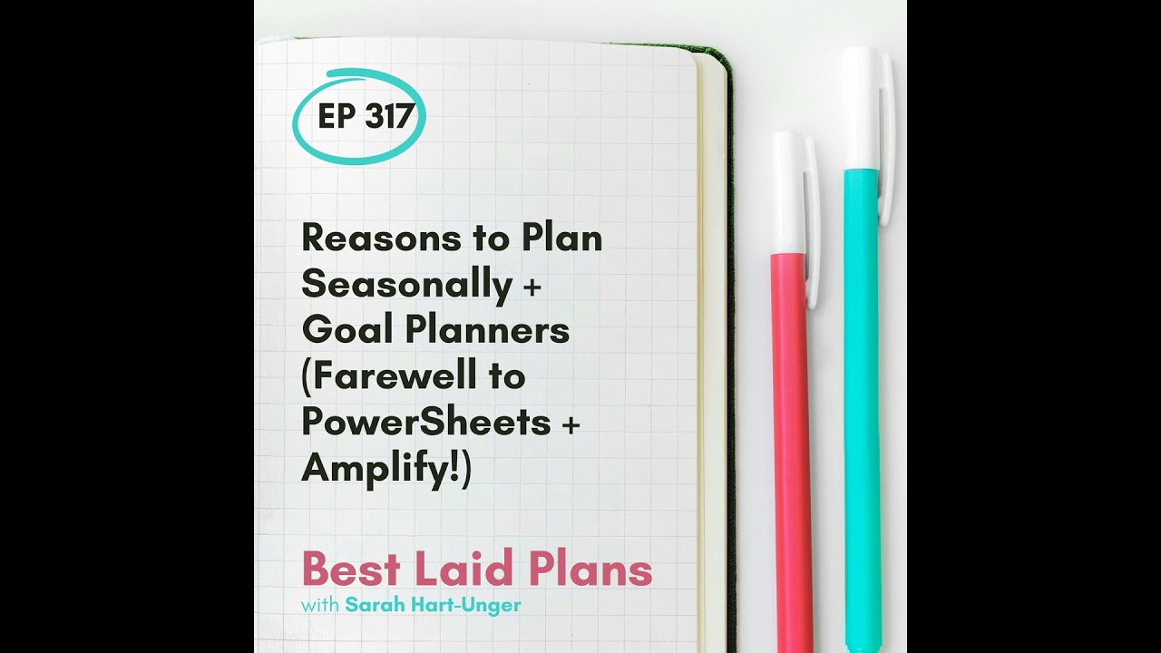 Reasons to Plan Seasonally + Goal Planners (Farewell to PowerSheets + Amplify!) EP 317