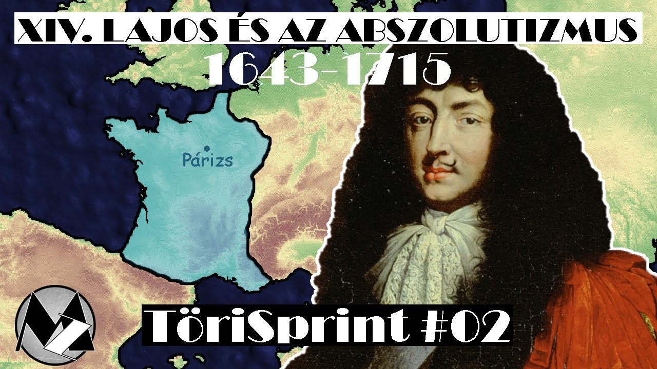 XIV. LAJOS ÉS AZ ABSZOLUTIZMUS | TöriSprint #02