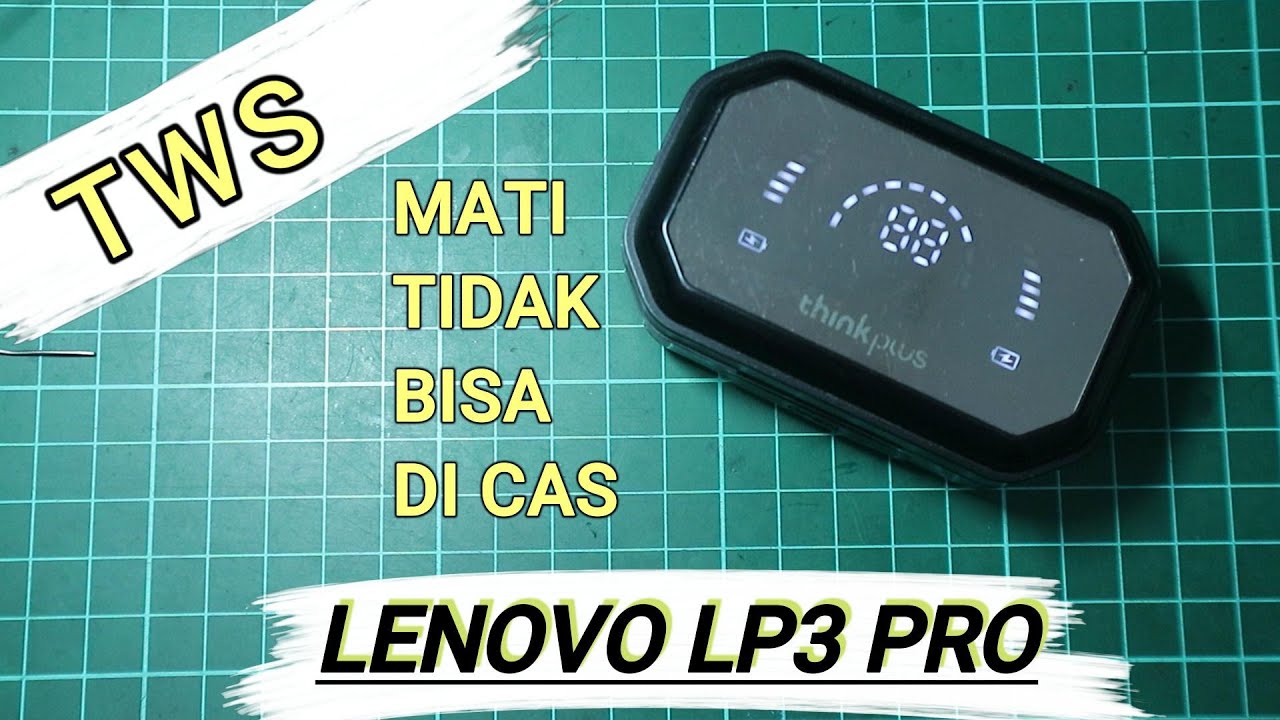 TWS LENOVO LP3 PRO TIDAK BISA DI CAS MATI TOTAL MUDAH CARA MEMPERBAIKINYA