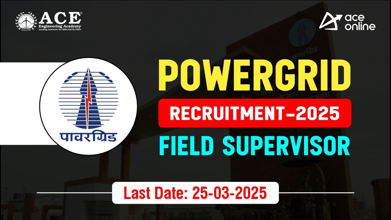 POWERGRID Recruitment 2025 | Field Supervisor | Complete Details | Last Date: 25 March | ACE Online