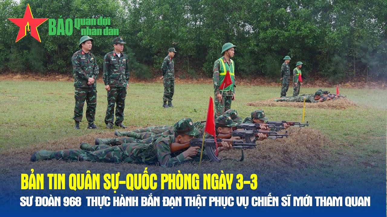Bản tin Quân sự-Quốc phòng ngày 3-3: Sư đoàn 968 thực hành bắn đạn thật  - Báo QĐND