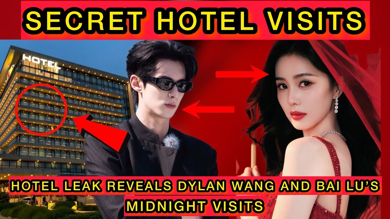 Luxury Hotel Leak Exposes Dylan Wang & Bai Lu’s Secret Midnight Bookings #bailu #dylanwang