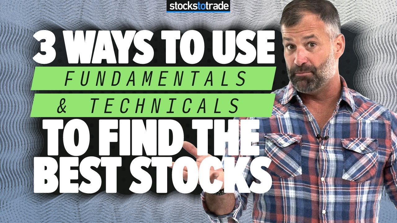 3 Ways to Use Fundamentals and Technicals to Find the Best Stocks