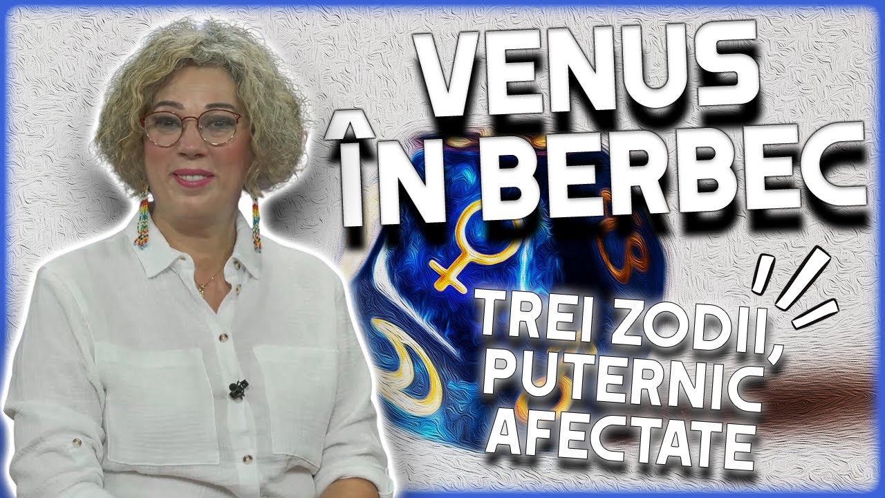 Venus &icirc;n Berbec din 5 aprilie 2024. Previziunile făcute de Camelia Pătrășcanu