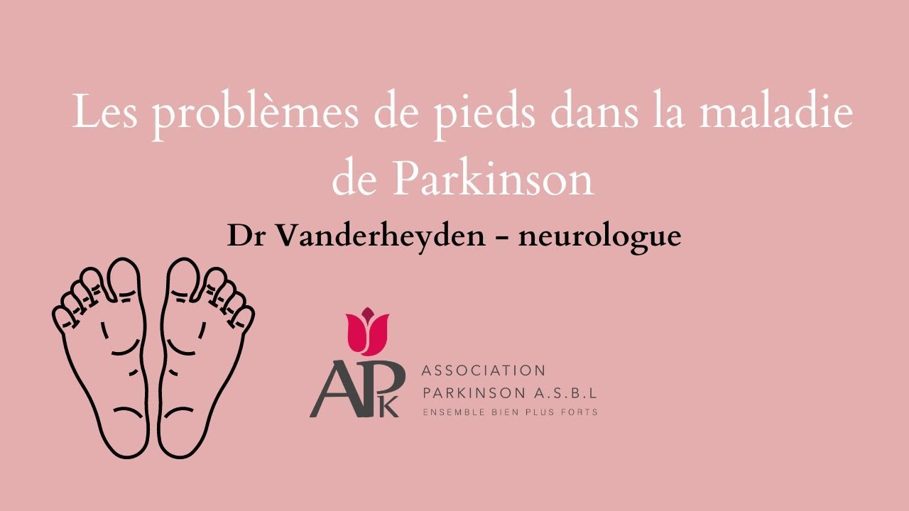 Les problèmes de pieds dans la maladie de Parkinson - Conférence du Dr Vanderheyden, neuropsychiatre
