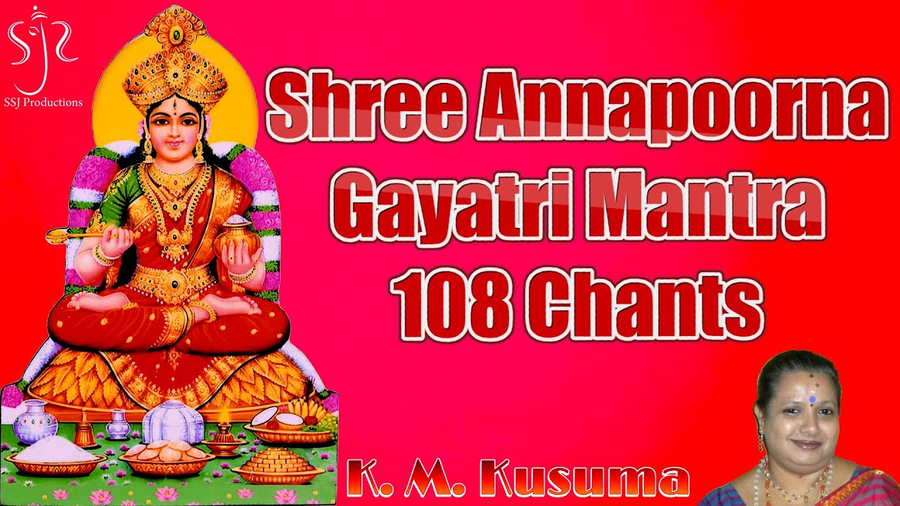 Shree Annapoorna Gayatri Mantra | Blessings For Food | 108 Chants by K. M. Kusuma | Lyrics Included