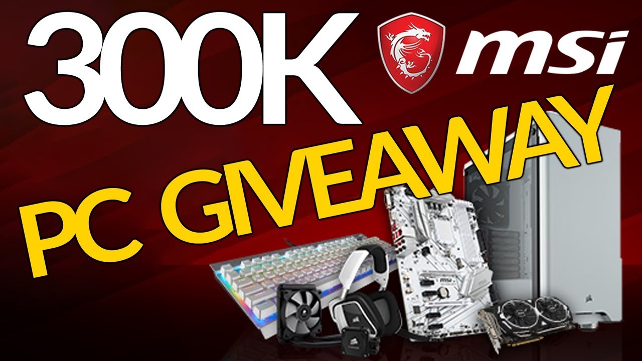 300,000 Subscribers + MSI Worldwide PC GIVEAWAY!