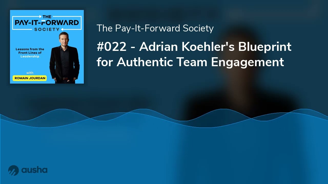 #022 - Adrian Koehler's Blueprint for Authentic Team Engagement
