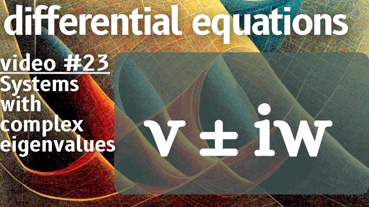 systems with complex eigenvalues -- differential equations 23