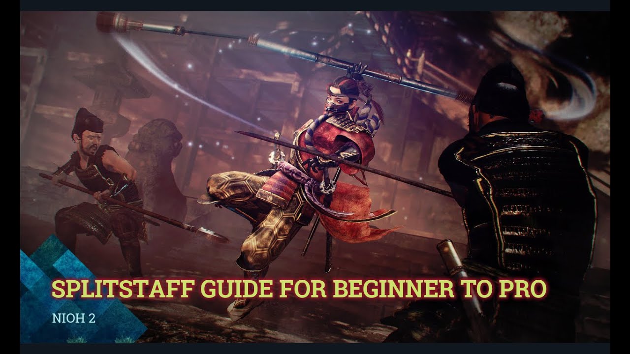Nioh 2: SPLITSTAFF GUIDE FOR BEGINNER TO PRO