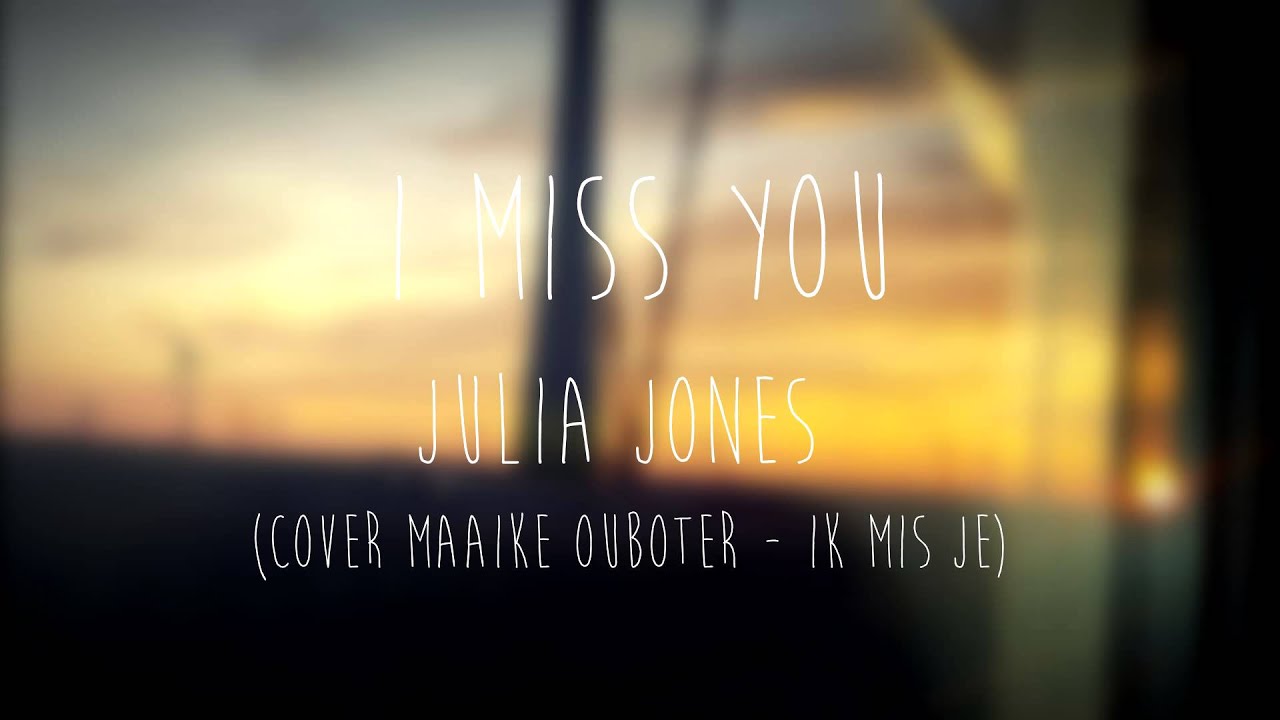I miss you (Dat Ik Je Mis cover) - Julia Jones
