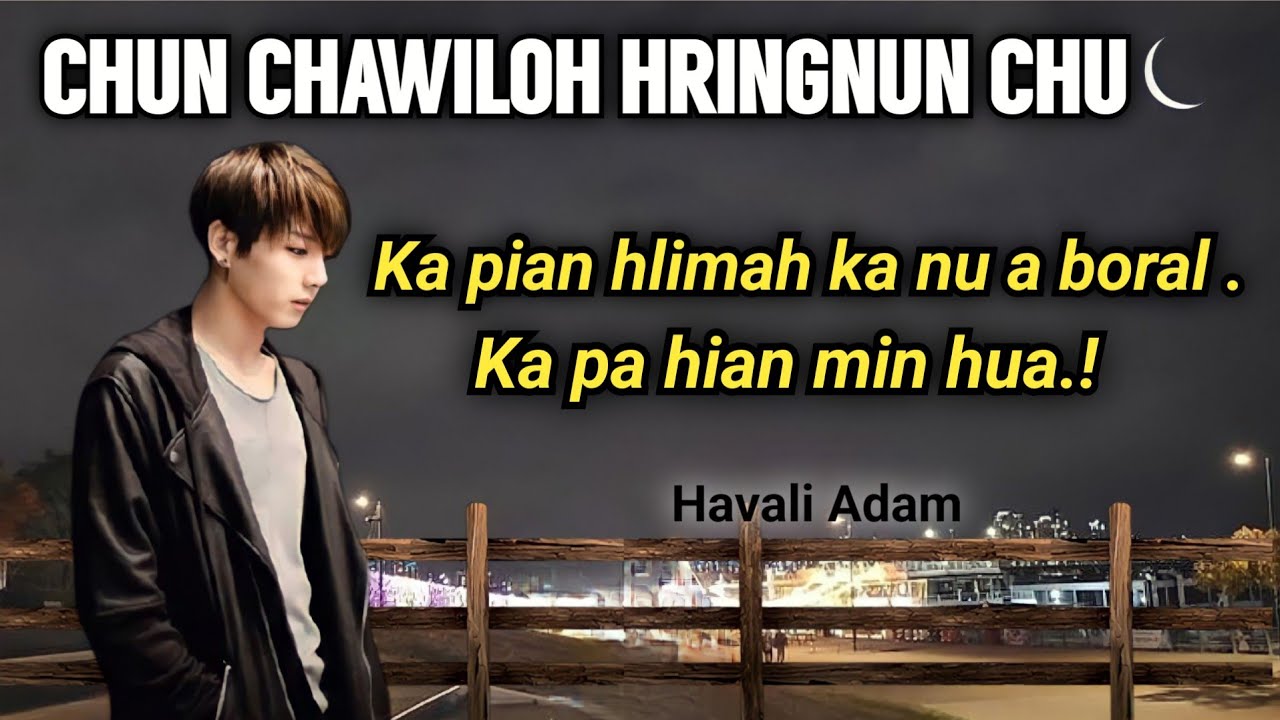 CHUN CHAWILOH HRINGNUN  // Havali Adam