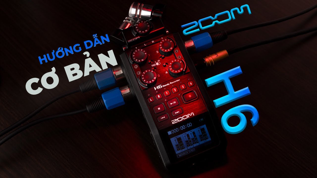 Hướng Dẫn Sử Dụng Cơ Bản Zoom H6 | Bộ Thu Âm Cầm Tay Chất Lượng