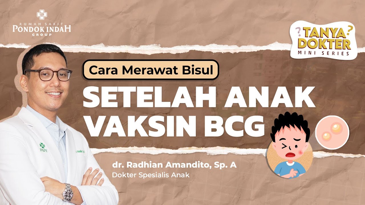 Lakukan Ini Setelah Anak Vaksinasi BCG - dr. Radhian Amandito, Sp. A