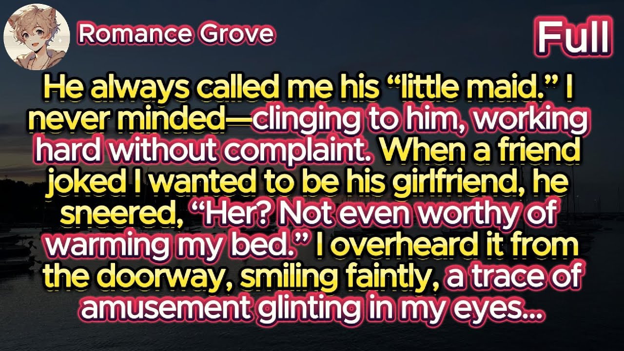 He called me his “little maid”. “Her? Not even worthy of warming my bed,” he sneered. I smiled from