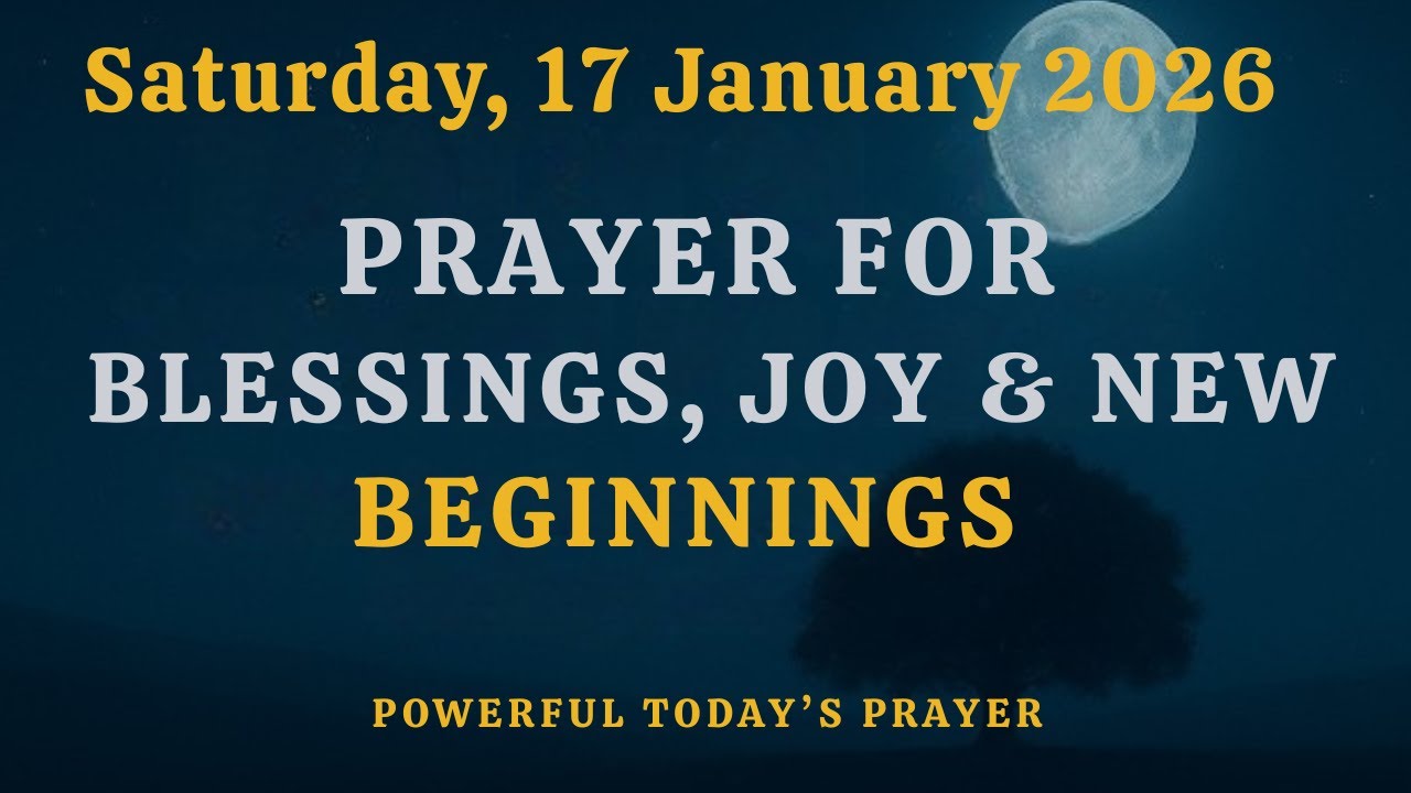 Saturday, January 17, 2026 | Prayer for Blessings, Joy, and New Beginnings
