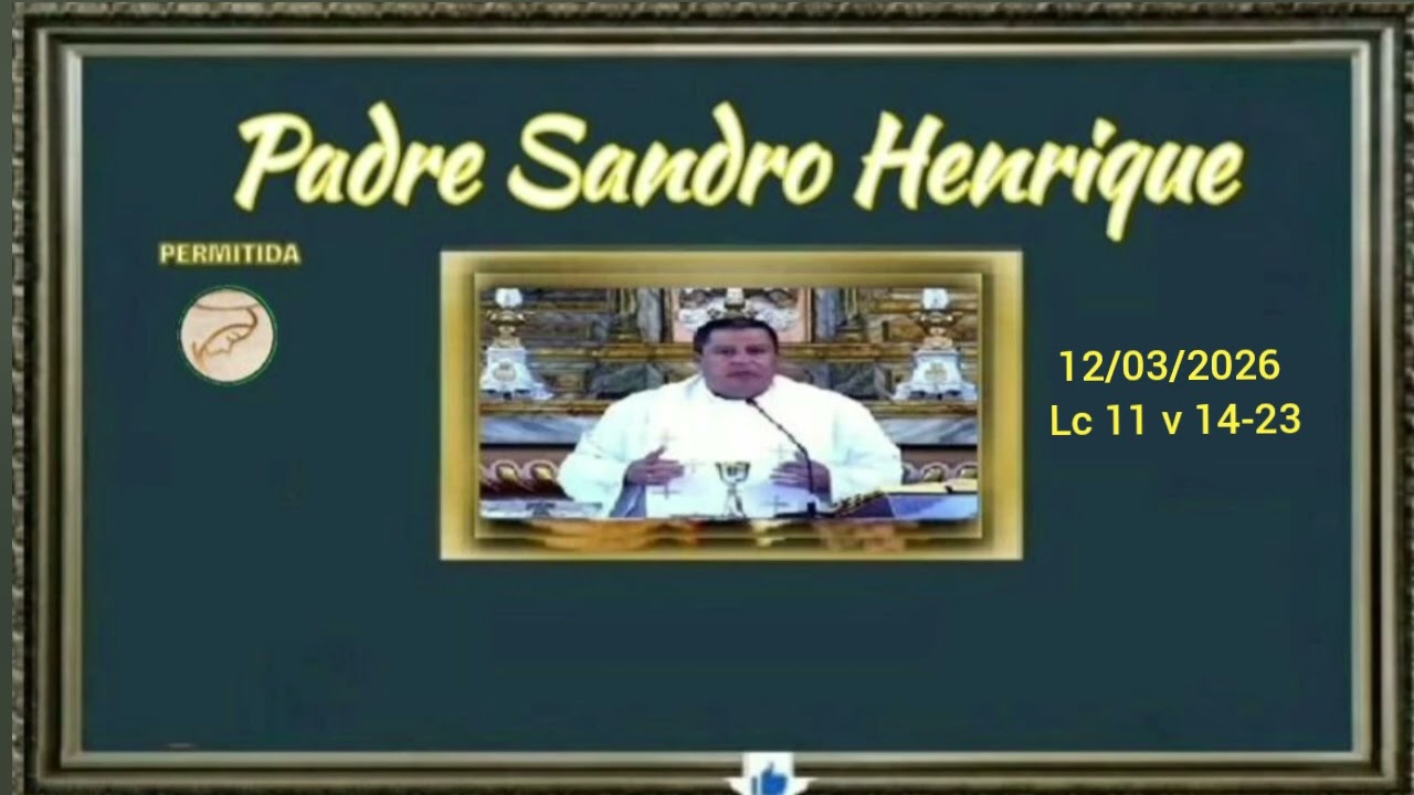 Comece o dia Feliz 12/03/2026 Lc 11 v 14-23 Pe. Sandro Henrique. 