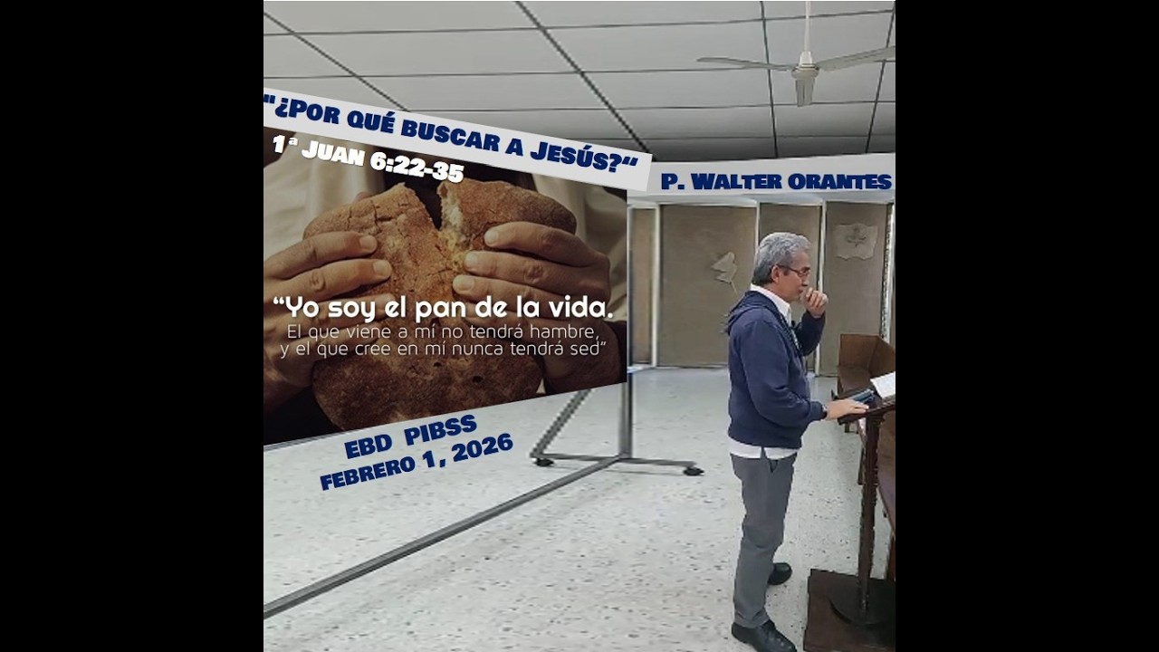 ¿Por qué buscar a Jesús?, 1ª Juan 6:22-35, P. Walter Orantes, Prim. Ig Bautista San Salvador, 010226
