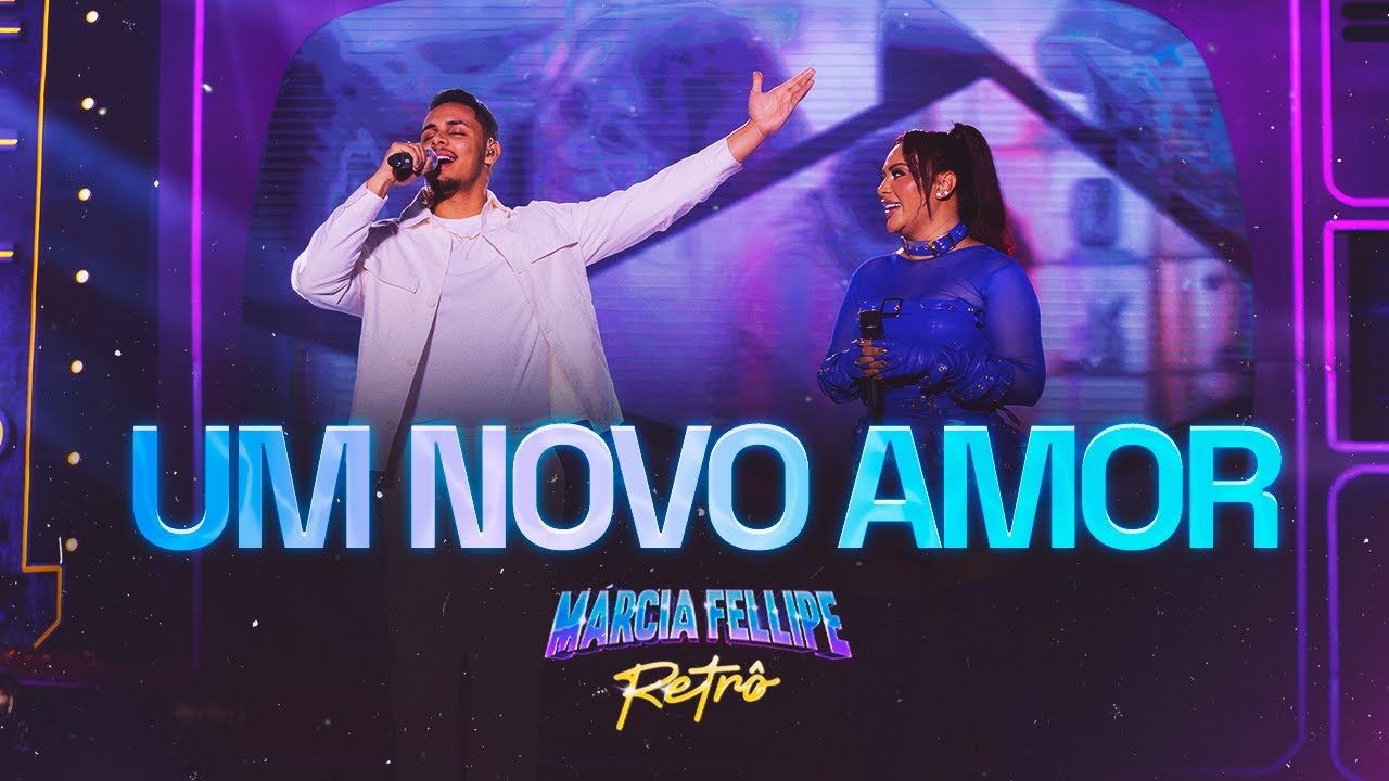 M&aacute;rcia Fellipe e Felipe Matheus - Um Novo Amor - M&aacute;rcia Fellipe Retr&ocirc; 2