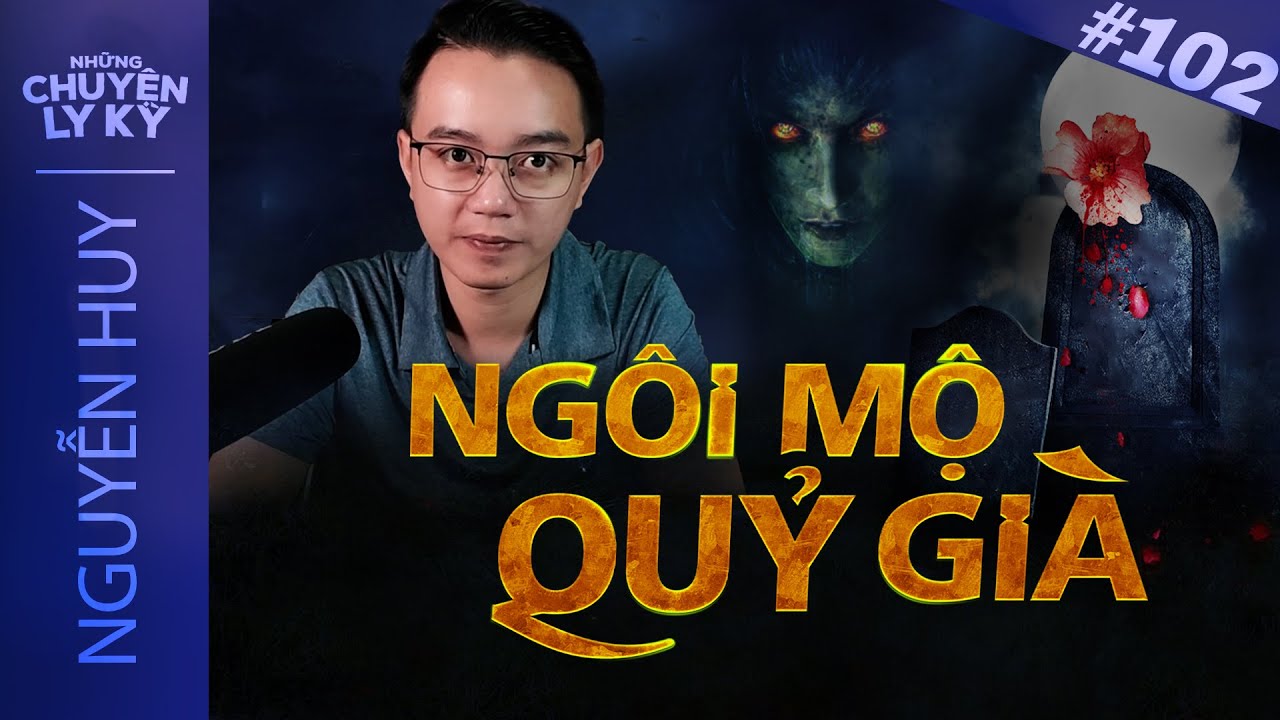 CHUYỆN MA #102: Ngôi Mộ Quỷ Già Trước Nhà Bà Sáu