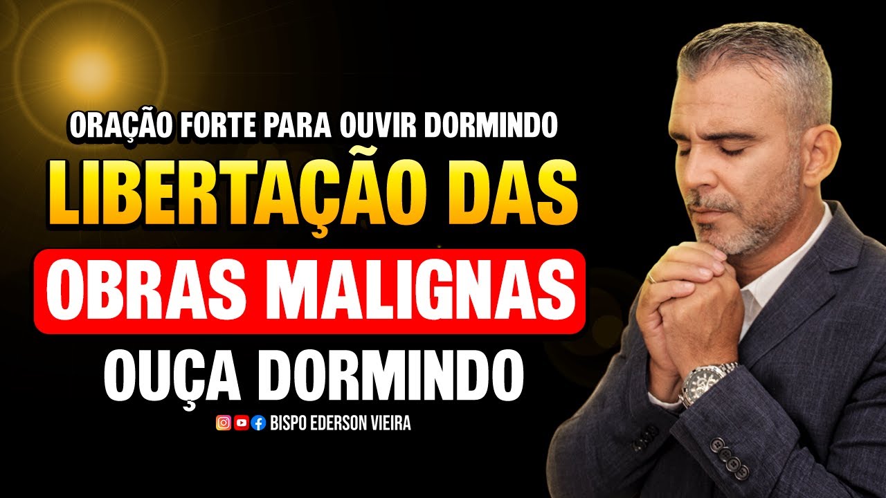 Oração Mais Forte que Existe Contra Obras Malignas, Libertação das Amarras, Ouça Dormindo