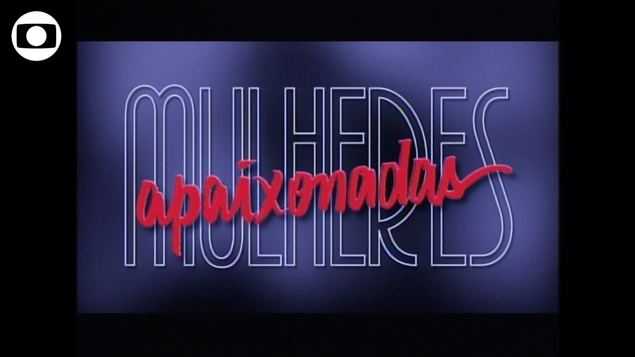 Mulheres Apaixonadas: relembre a abertura da novela