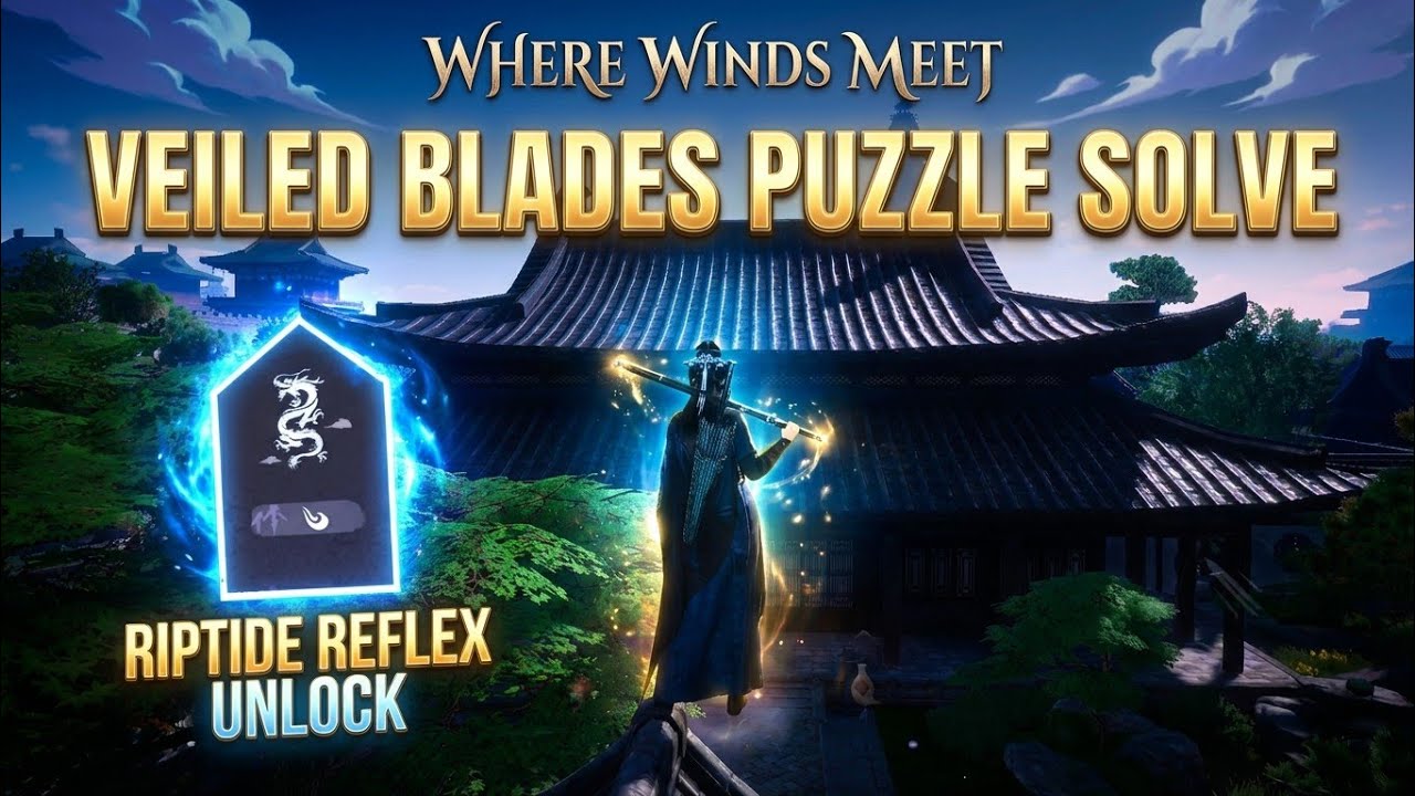 Where Winds Meet Veiled Blades Puzzle Solve | Riptide Reflex Unlock Guide