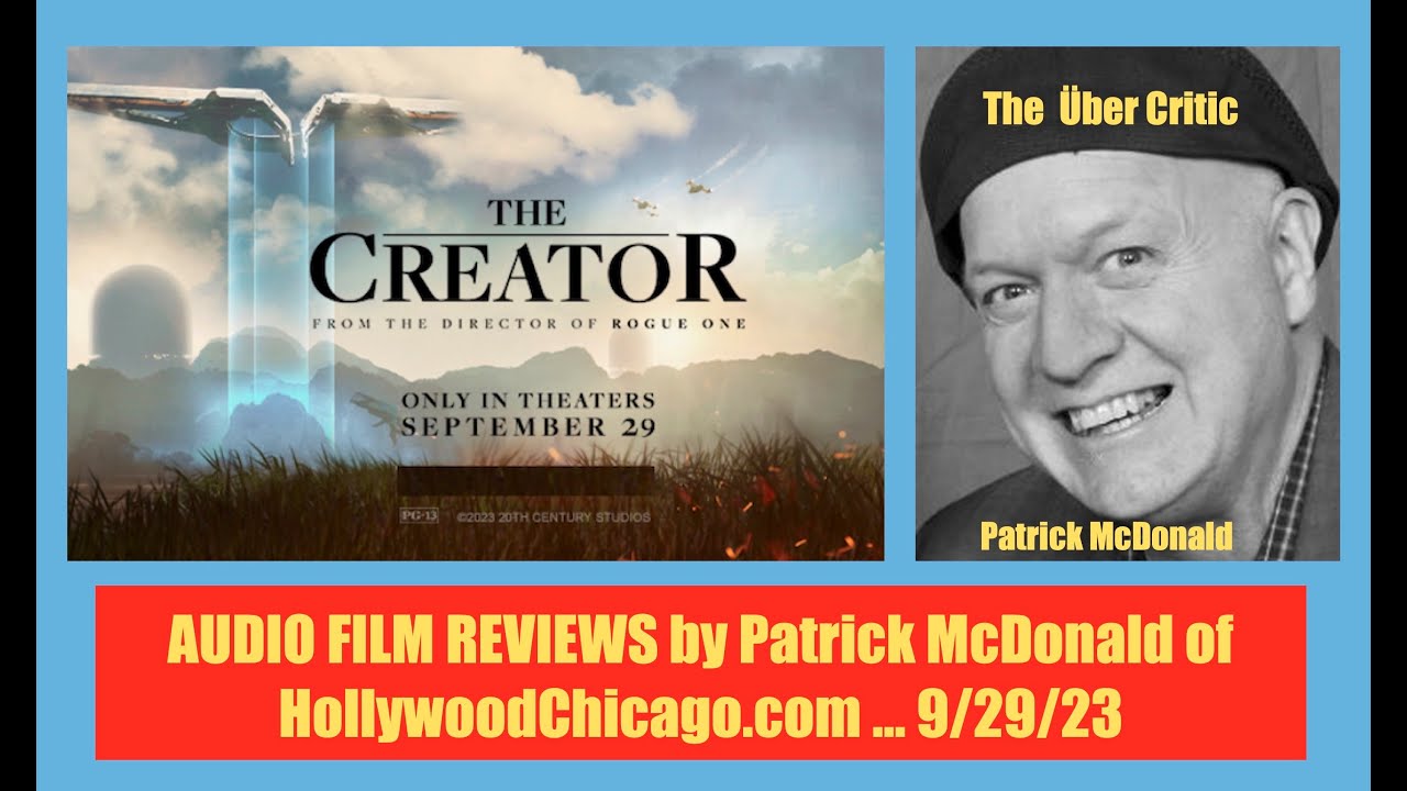 THE CREATOR (2023) Audio Film Review, Patrick McDonald for HollywoodChicago.com, September 29, 2023