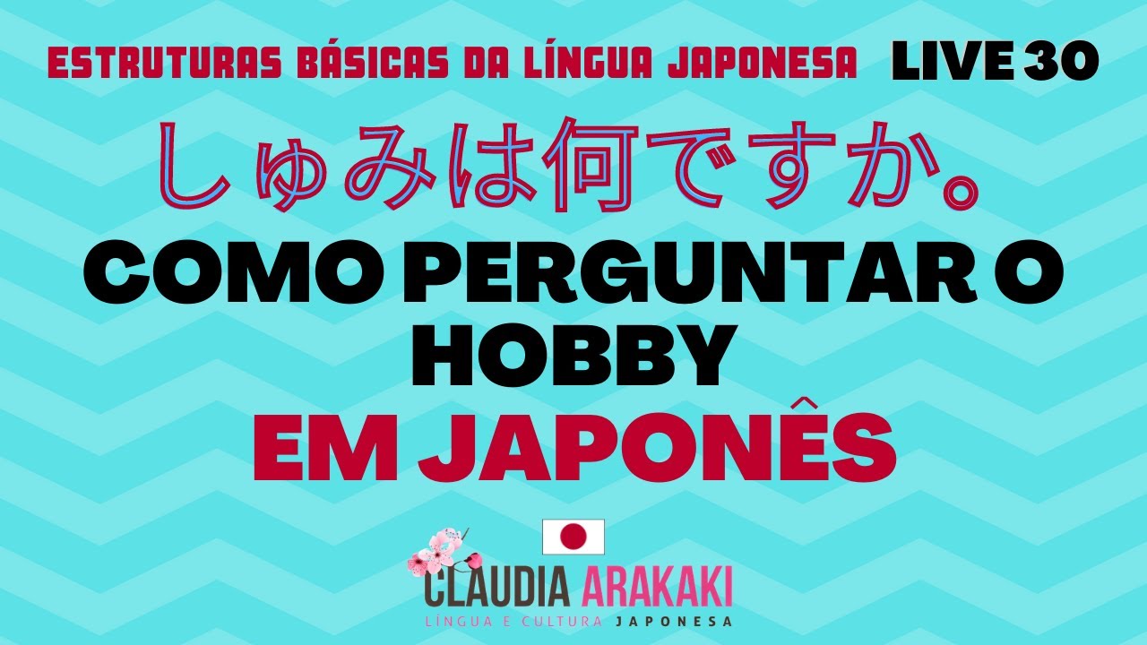 Live 30 Como perguntar e responder o Hobby em Japonês - Estrutura com koto desu (ことです)