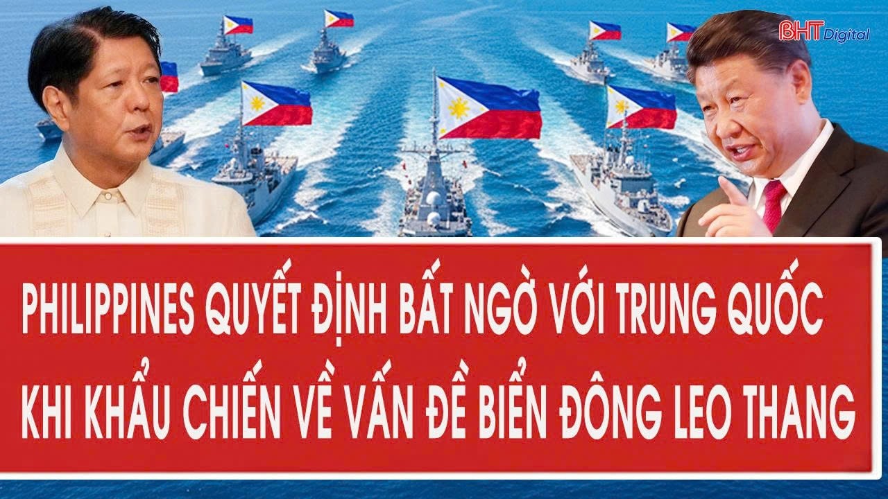 Philippines quyết định bất ngờ với Trung Quốc khi khẩu chiến về vấn đề Biển Đông leo thang