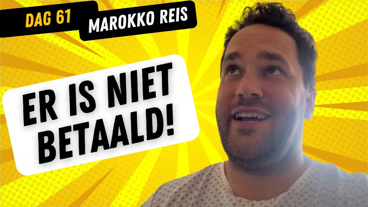 Dag 61 | Er is NIET BETAALD! | Reis naar Marokko!