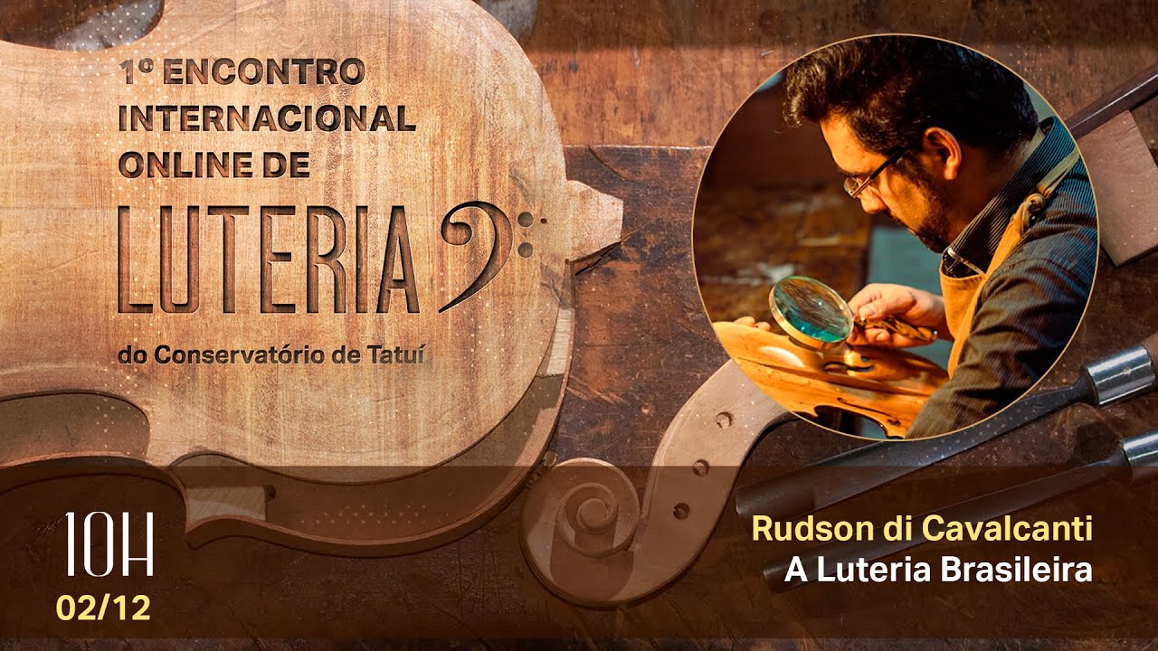 1° Encontro Internacional Online de Luteria do Conservatório de Tatuí com Rudson di Cavalcanti