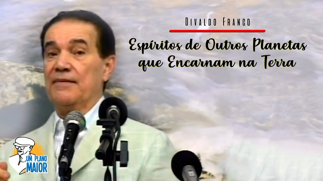 Divaldo Franco: Espíritos de Outros Planetas que Encarnam na Terra