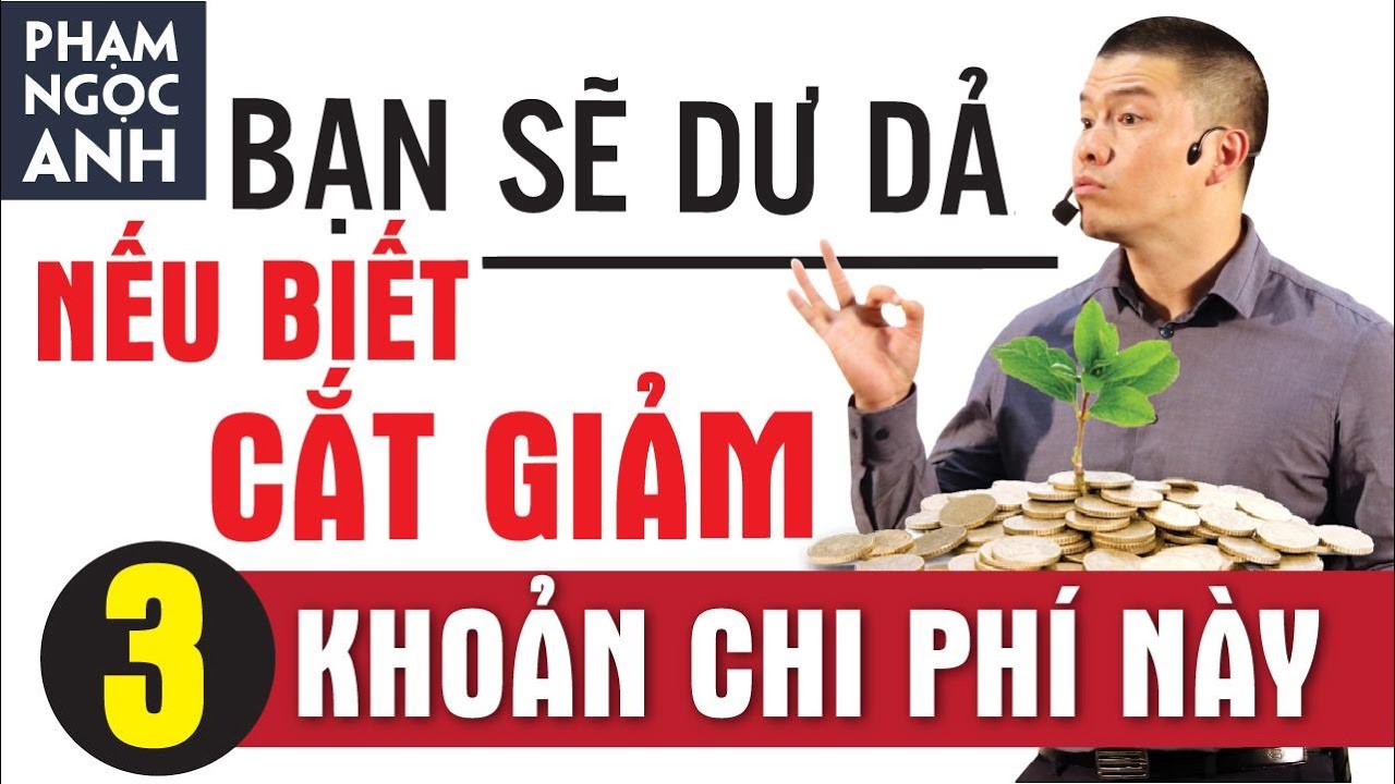 BẠN SẼ DƯ DẢ NẾU BIẾT CẮT GIẢM 3 KHOẢN CHI PHÍ NÀY | Phạm Ngọc Anh - Mr Why