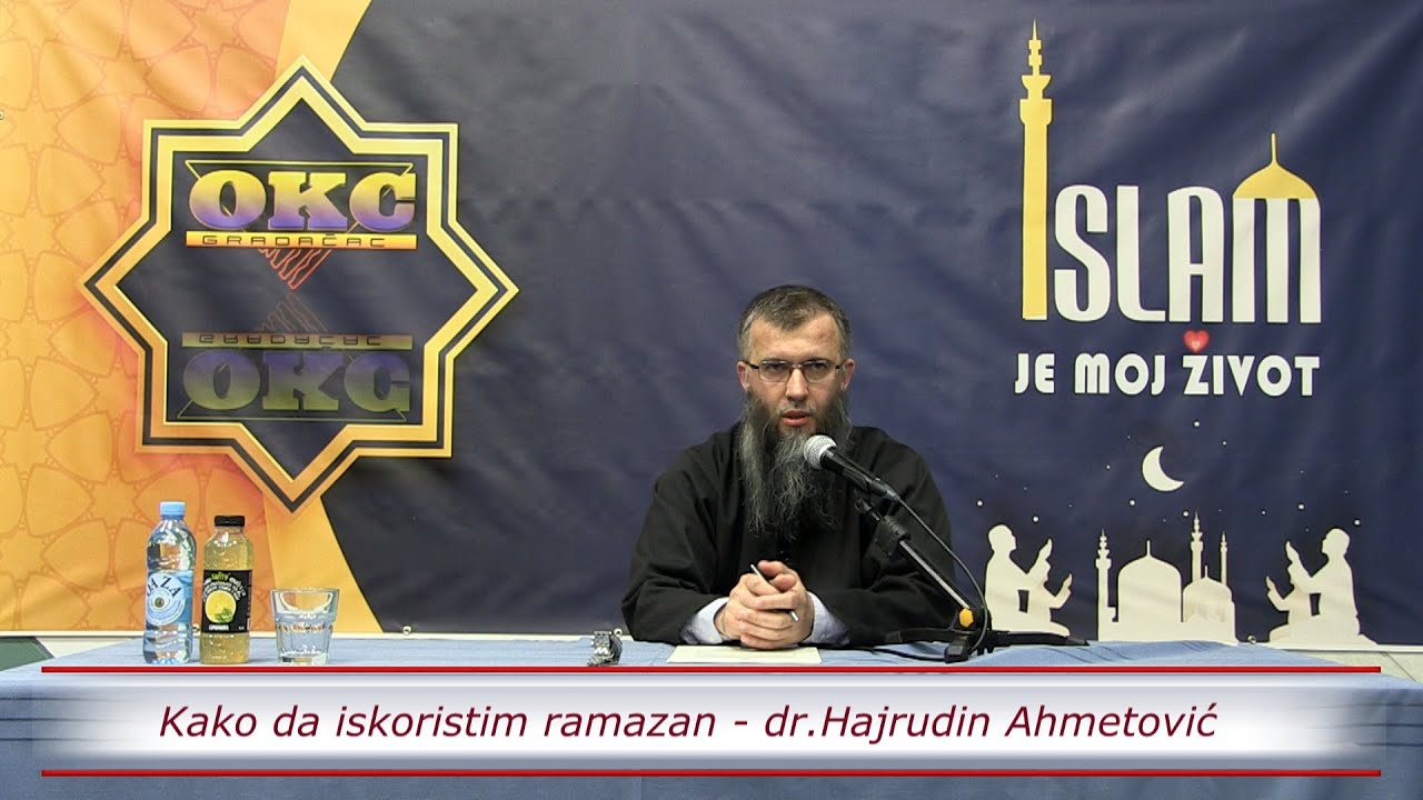 Kako da iskoristim ramazan - dr.Hajrudin Ahmetović