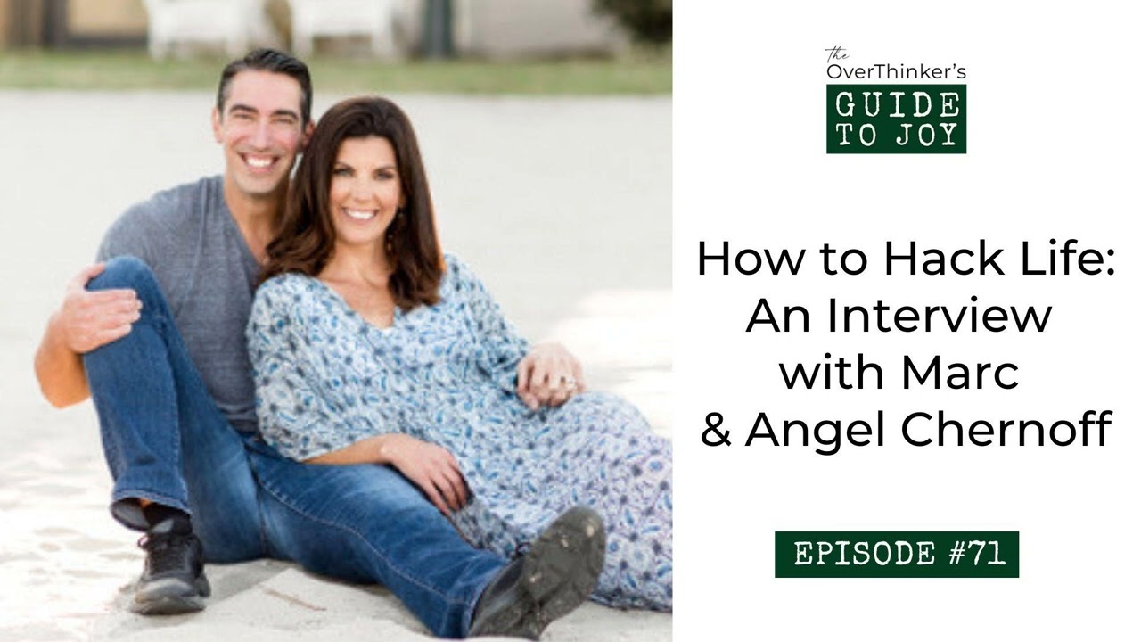 71: How to Hack Life: An Interview with Marc & Angel Chernoff