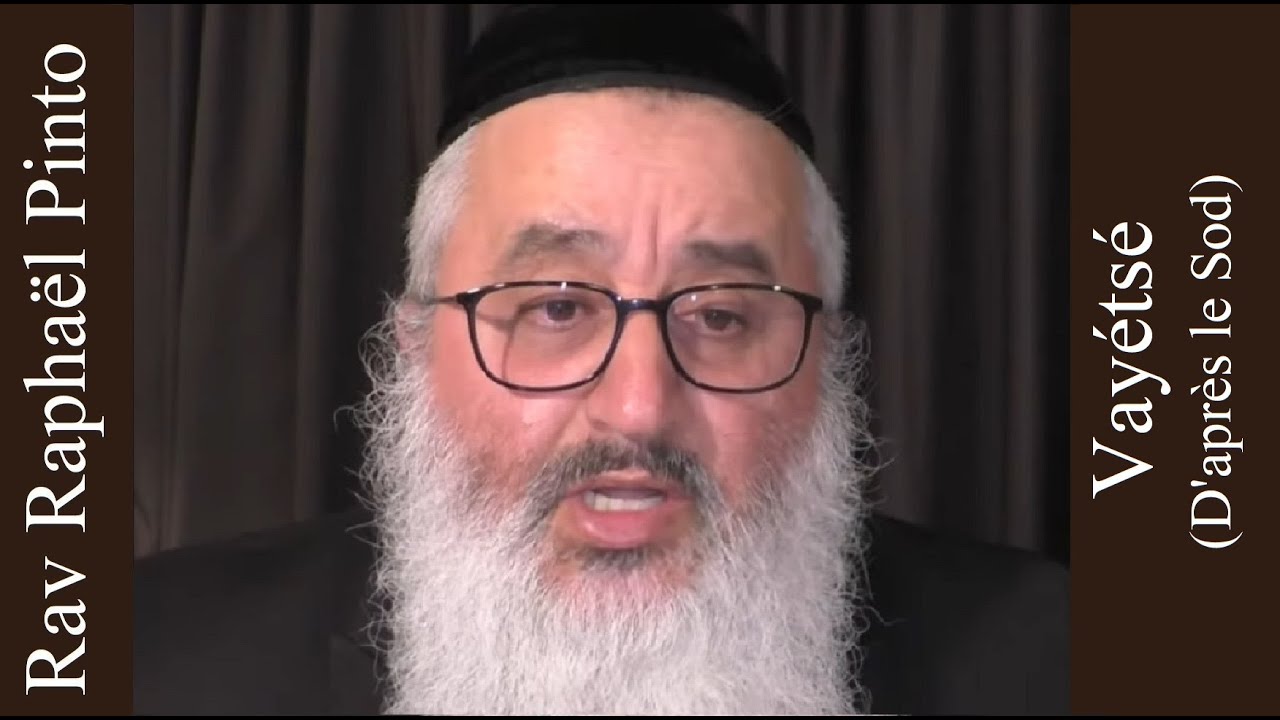 Rav Raphaël Pinto - 07 Vayétsé (D'après le Sod) 1ère partie